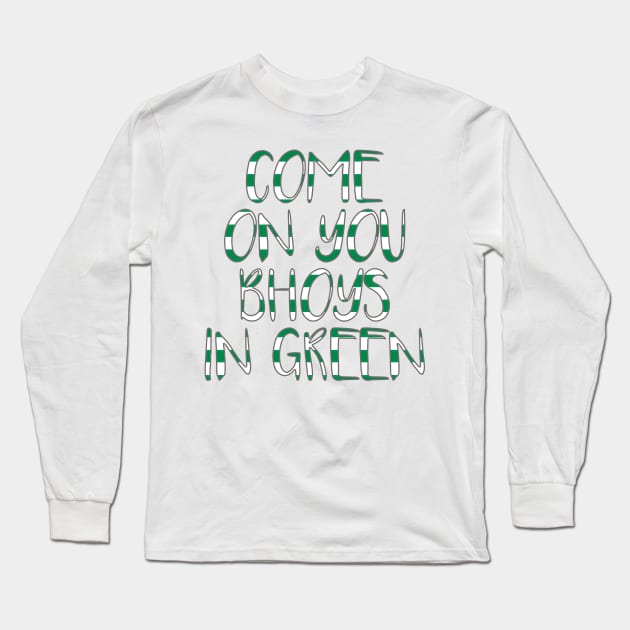 COME ON YOU BHOYS IN GREEN, Glasgow Celtic Football Club Green and White Text Design Long Sleeve T-Shirt by MacPean